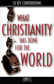 Title: What Christianity Has Done for the World, Author: Rose Publishing