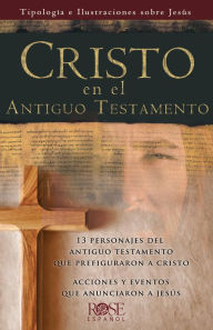 Title: Cristo en el Antiguo Testamento: Tipología e Ilustraciones sobre Jesús, Author: Rose Publishing