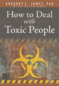Title: How to Deal with Toxic People, Author: Gregory L. Jantz Ph.D.