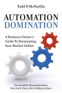 Automation Domination: A Business Owner's Guide to Dominating Your Market Online