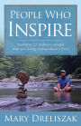 People Who Inspire: Stories of 27 Ordinary People Who Are Living Extraordinary Lives