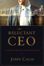 The Reluctant CEO: Succeeding without Losing Your Soul
