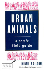 Title: Urban Animals: A Comic Field Guide, Author: Mireille Silcoff