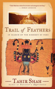 Title: Trail of Feathers: In Search of the Birdmen of Peru, Author: Tahir Shah