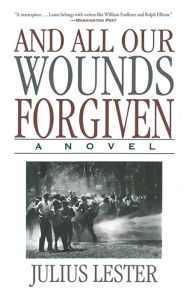 Title: And All Our Wounds Forgiven: A Novel, Author: Julius Lester