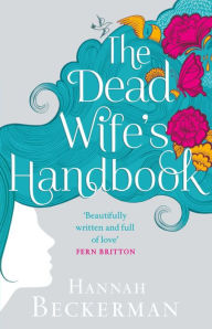 Title: The Dead Wife's Handbook: A Novel, Author: Hannah Beckerman