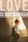 Love Is Not Enough: A Mother's Memoir of Autism, Madness, and Hope