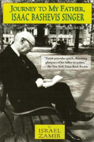 Title: Journey to My Father, Isaac Bashevis Singer: A Memoir, Author: Israel Zamir