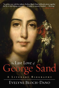 Title: The Last Love of George Sand: A Literary Biography, Author: Evelyne Bloch-Dano