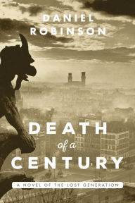 Title: The Death of a Century: A Novel of the Lost Generation, Author: Daniel Robinson