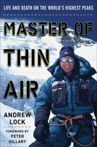 Title: Master of Thin Air: Life and Death on the World's Highest Peaks, Author: Andrew Lock