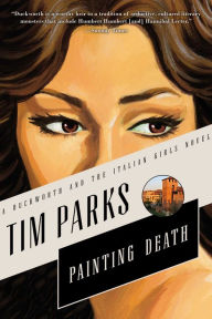 Title: Painting Death (Duckworth and the Italian Girls Series #3), Author: Tim Parks