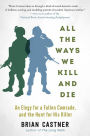 All the Ways We Kill and Die: An Elegy for a Fallen Comrade, and the Hunt for His Killer