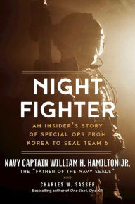 Title: Night Fighter: An Insider's Story of Special Ops from Korea to SEAL Team 6, Author: William H. Hamilton