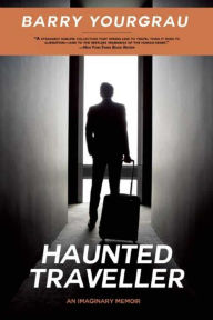 Title: Haunted Traveller: An Imaginary Memoir, Author: Barry Yourgrau