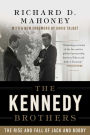 The Kennedy Brothers: The Rise and Fall of Jack and Bobby