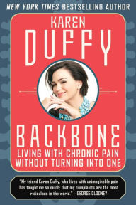 Title: Backbone: Living with Chronic Pain without Turning into One, Author: Karen Duffy