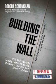 Title: Building the Wall: The Play and Commentary, Author: Robert Schenkkan