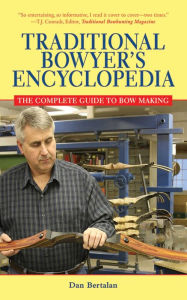 Title: The Traditional Bowyers Encyclopedia, Author: Dan Bertalan