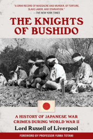 Title: The Knights of Bushido: A History of Japanese War Crimes During World War II, Author: Edward Frederick Langley Russell