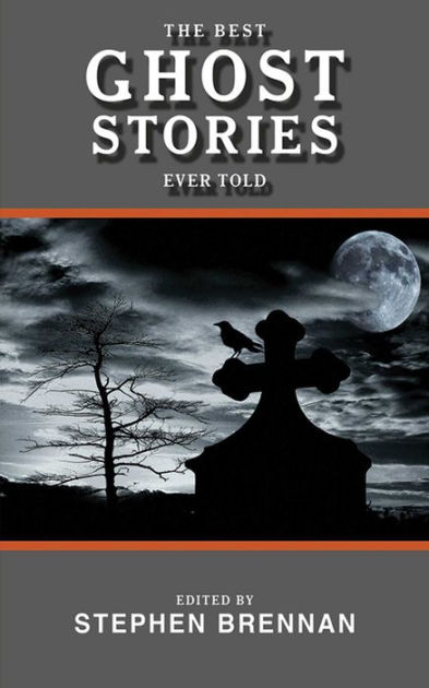 The Best Ghost Stories Ever Told by Stephen Brennan | NOOK Book (eBook