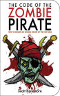 The Code of the Zombie Pirate: How to Become an Undead Master of the High Seas