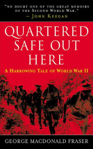 Title: Quartered Safe Out Here: A Harrowing Tale of World War II, Author: George MacDonald Fraser