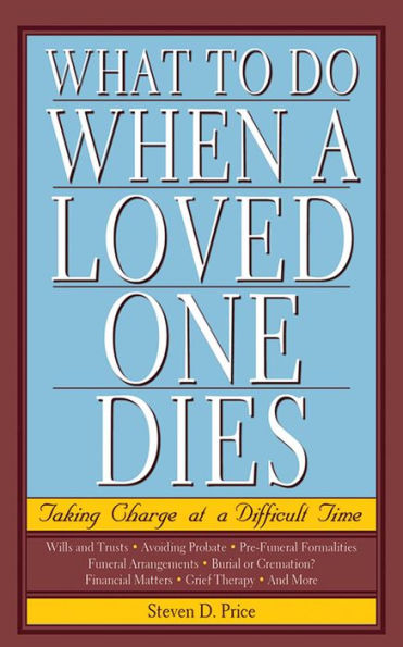 What to Do When a Loved One Dies: Taking Charge at a Difficult Time