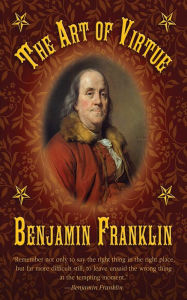 Title: The Art of Virtue: Benjamin Franklin's Formula for Successful Living, Author: Benjamin Franklin