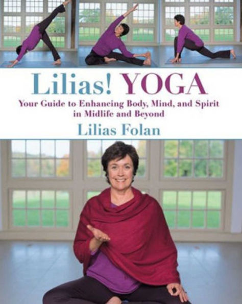 Lilias! Yoga: Your Guide to Enhancing Body, Mind, and Spirit in Midlife and Beyond