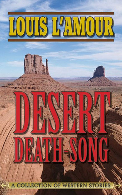 Desert Death-Song: A Collection of Western Stories by Louis L&#39;Amour | NOOK Book (eBook) | Barnes ...