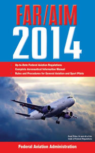 Federal Aviation Regulations/Aeronautical Information Manual 2014