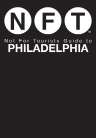 Title: Not For Tourists Guide to Philadelphia, Author: Not For Tourists