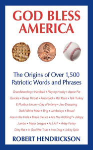 Title: God Bless America: The Origins of Over 1,500 Patriotic Words and Phrases, Author: Robert Hendrickson