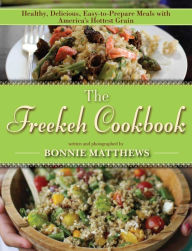 Title: The Freekeh Cookbook: Healthy, Delicious, Easy-to-Prepare Meals with America's Hottest Grain, Author: Bonnie Matthews