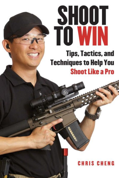 Shoot to Win: Training for the New Pistol, Rifle, and Shotgun Shooter