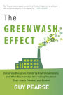 The Greenwash Effect: Corporate Deception, Celebrity Environmentalists, and What Big Business Isn¿t Telling You about Their Green Products and Brands