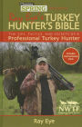 Chasing Spring Presents: Ray Eye's Turkey Hunter's Bible: The Tips, Tactics, and Secrets of a Professional Turkey Hunter
