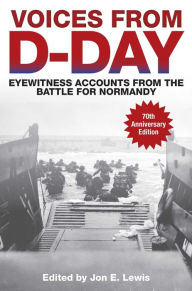 Title: Voices from D-Day: Eyewitness Accounts from the Battle for Normandy, Author: Jon E. Lewis