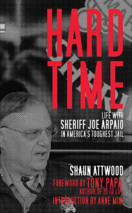 Title: Hard Time: Life with Sheriff Joe Arpaio in America's Toughest Jail, Author: Shaun Attwood