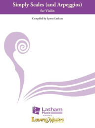 Title: Simply Scales and Arpeggios for Violin, Author: Lynne Latham