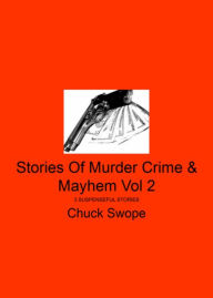 Title: Stories Of Murder Crime & Mayhem Vol 2: 3 Suspenseful Stories, Author: Charles Swope