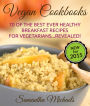 Vegan Cookbooks:70 Of The Best Ever Healthy Breakfast Recipes for Vegetarians...Revealed!