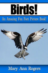 Birds: An Amazing Fun Fact Picture Book!