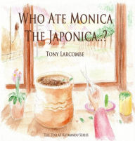 Title: Who Ate Monica The Japonica: The Zoo at Katmandu Series, Author: Larcombe Tony
