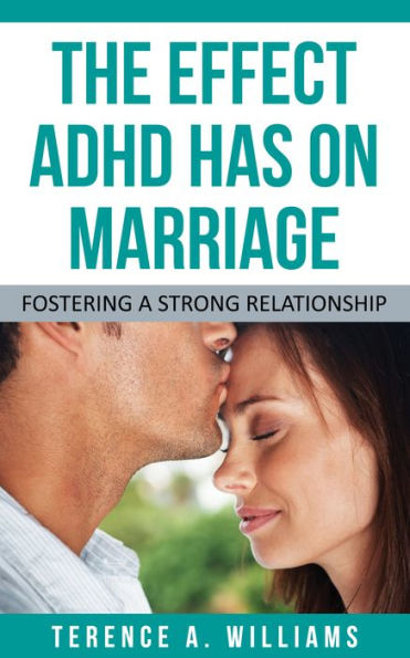 The Effect ADHD Has On Marriage: Fostering A Strong Relationship