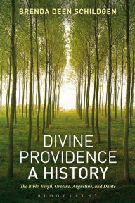 Title: Divine Providence: A History: The Bible, Virgil, Orosius, Augustine, and Dante, Author: Brenda Deen Schildgen