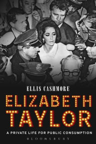 Title: Elizabeth Taylor: A Private Life for Public Consumption, Author: Ellis Cashmore