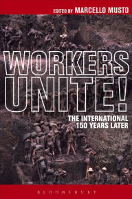 Title: Workers Unite!: The International 150 Years Later, Author: Marcello Musto