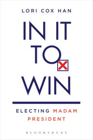 Title: In It to Win: Electing Madam President, Author: Lori Cox Han